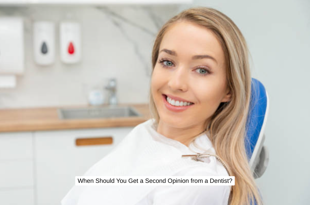 When Should You Get a Second Opinion from a Dentist?